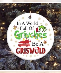 In A World Full Of Grinches Be A Griswold Grinch Christmas Ornament