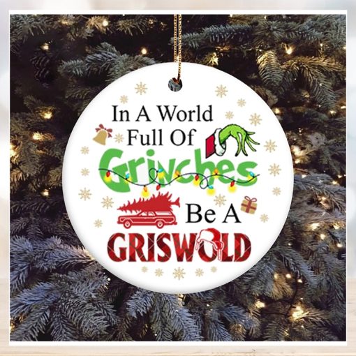 In A World Full Of Grinches Be A Griswold Grinch Christmas Ornament