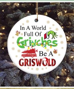 In A World Full Of Grinches Be A Griswold Grinch Christmas Ornament