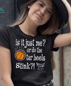 Is It Just Me_ Do the Tar Heels Stink Shirt