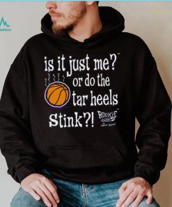 Is It Just Me_ Do the Tar Heels Stink Shirt, hoodie, sweater, long sleeve and tank top Is It Just Me_ Do the Tar Heels Stink Shirt