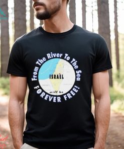 Israel from the river to the sea forever free shirt