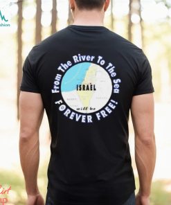 Israel from the river to the sea forever free shirt