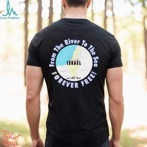 Israel from the river to the sea forever free shirt