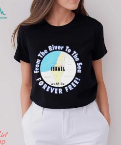 Israel from the river to the sea forever free shirt