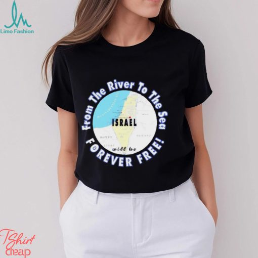 Israel from the river to the sea forever free shirt