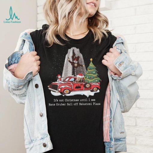 It’s Not Christmas Until I See Hans Gruber Fall Off Nakatomi Plaza Christmas Tree Sweatshirt