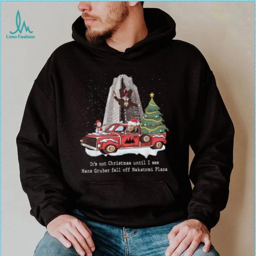 It’s Not Christmas Until I See Hans Gruber Fall Off Nakatomi Plaza Christmas Tree Sweatshirt