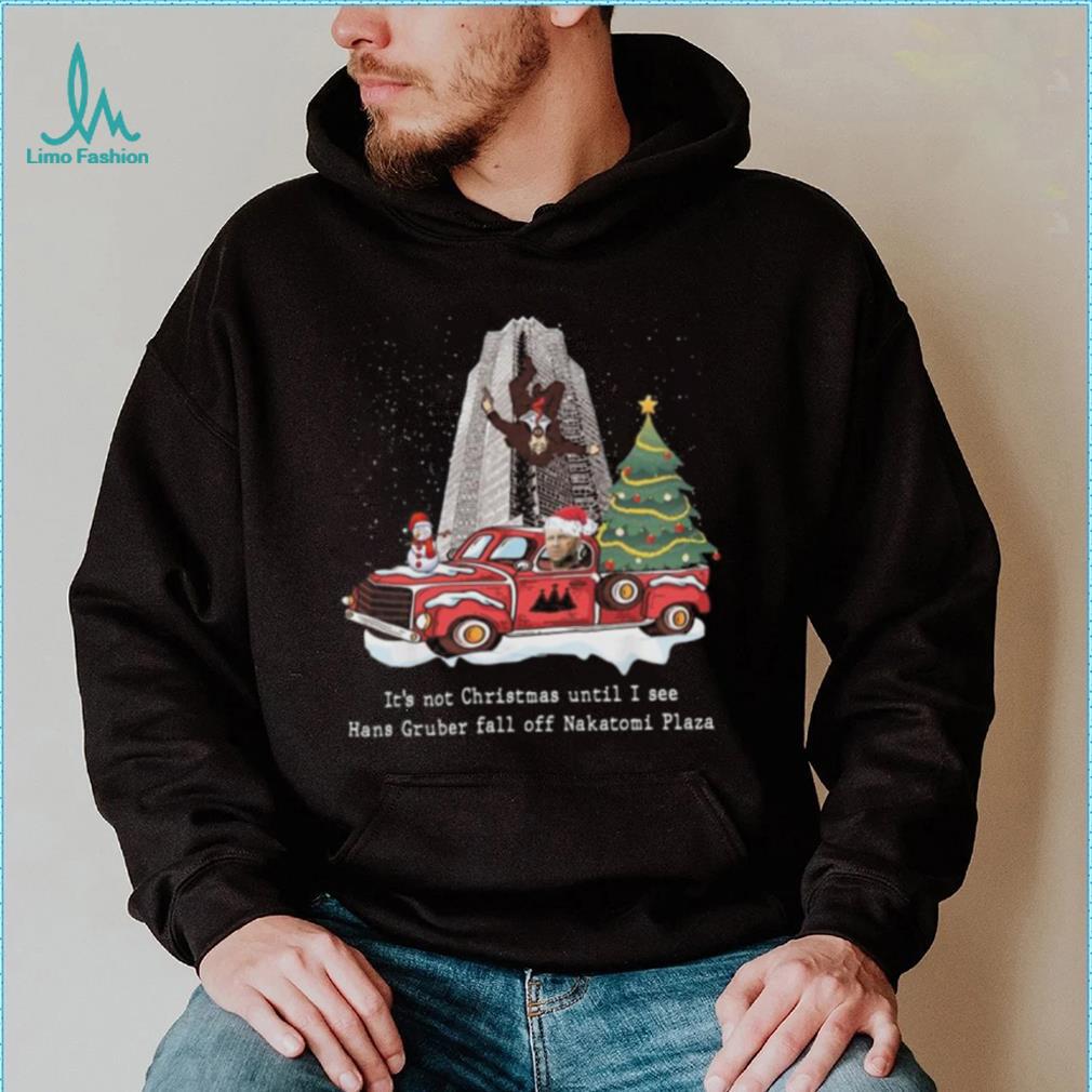 It’s Not Christmas Until I See Hans Gruber Fall Off Nakatomi Plaza Christmas Tree Sweatshirt It’s Not Christmas Until I See Hans Gruber Fall Off Nakatomi Plaza Christmas Tree Sweatshirt