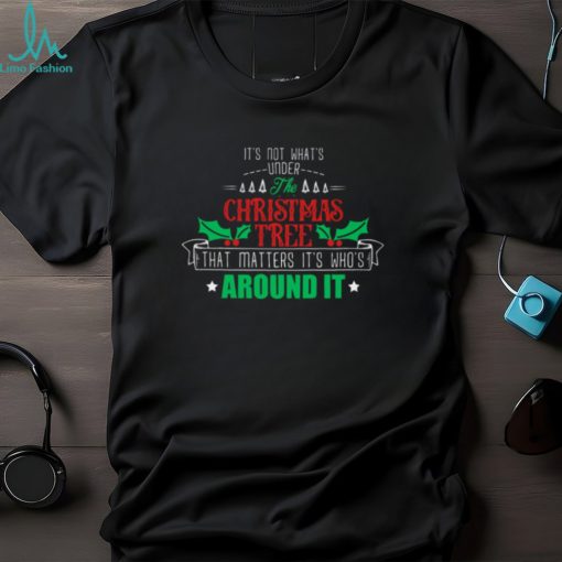 It’s not what’s under the christmas tree Classic T Shirt