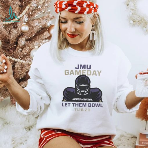JMU Football Gameday Let Them Bowl 2023 Shirt James Madison Dukes