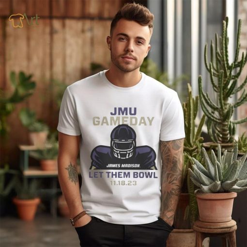 JMU Football Gameday Let Them Bowl 2023 Shirt James Madison Dukes