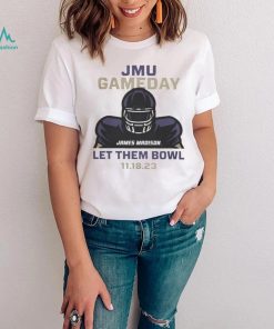 JMU Football Gameday Let Them Bowl 2023 Shirt James Madison Dukes