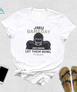 JMU Football Gameday Let Them Bowl 2023 Shirt James Madison Dukes