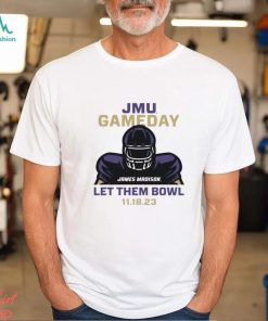 JMU Football Gameday Let Them Bowl 2023 Shirt