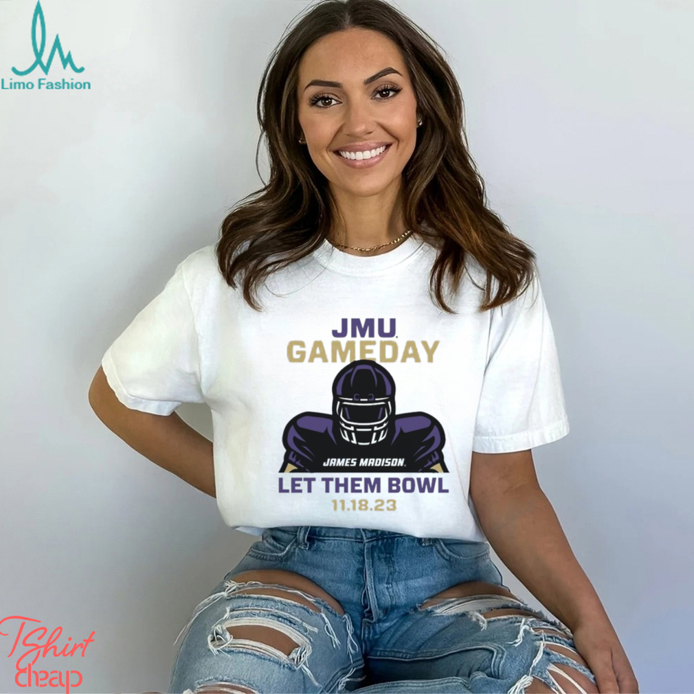 JMU Football Gameday Let Them Bowl 2023 Shirt JMU Football Gameday Let Them Bowl 2023 Shirt