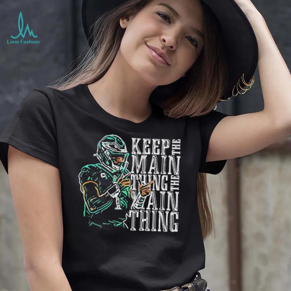 Jalen Hurts Keep The Main Thing shirt Jalen Hurts Keep The Main Thing shirt