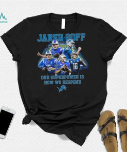 Jared Goff Detroit Lions Our Superpower Is How We Respond Shirt