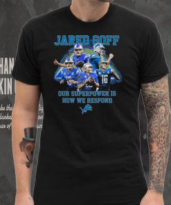 Jared Goff Detroit Lions Our Superpower Is How We Respond Shirt, hoodie, sweater, long sleeve and tank top Jared Goff Detroit Lions Our Superpower Is How We Respond Shirt