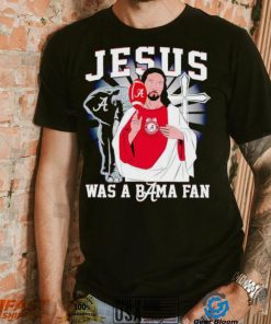 Jesus was a Bama fan Alabama Crimson Tide shirt