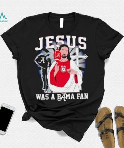 Jesus was a Bama fan Alabama Crimson Tide shirt