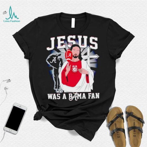 Jesus was a Bama fan Alabama Crimson Tide shirt