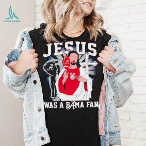 Jesus was a Bama fan Alabama Crimson Tide shirt