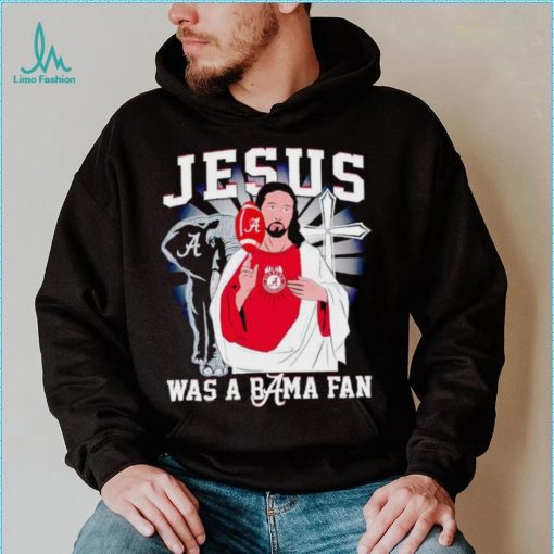 Jesus was a Bama fan Alabama Crimson Tide shirt