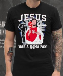 Jesus was a Bama fan Alabama Crimson Tide shirt