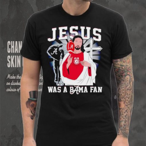 Jesus was a Bama fan Alabama Crimson Tide shirt