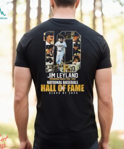 Jim Leyland Pittsburgh Pirates 1986 – 1996 National Baseball Hall Of Fame Class Of 2024 Signature T shirt