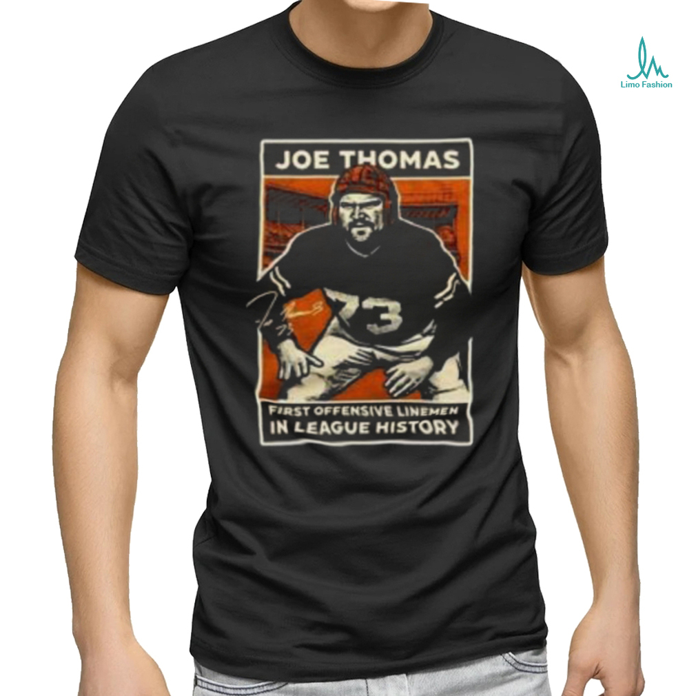 Joe Thomas First Offensive Linemen In League History Shirt Joe Thomas First Offensive Linemen In League History Shirt
