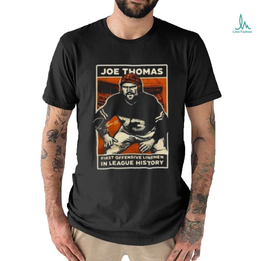 Joe Thomas First Offensive Linemen In League History Shirt Joe Thomas First Offensive Linemen In League History Shirt