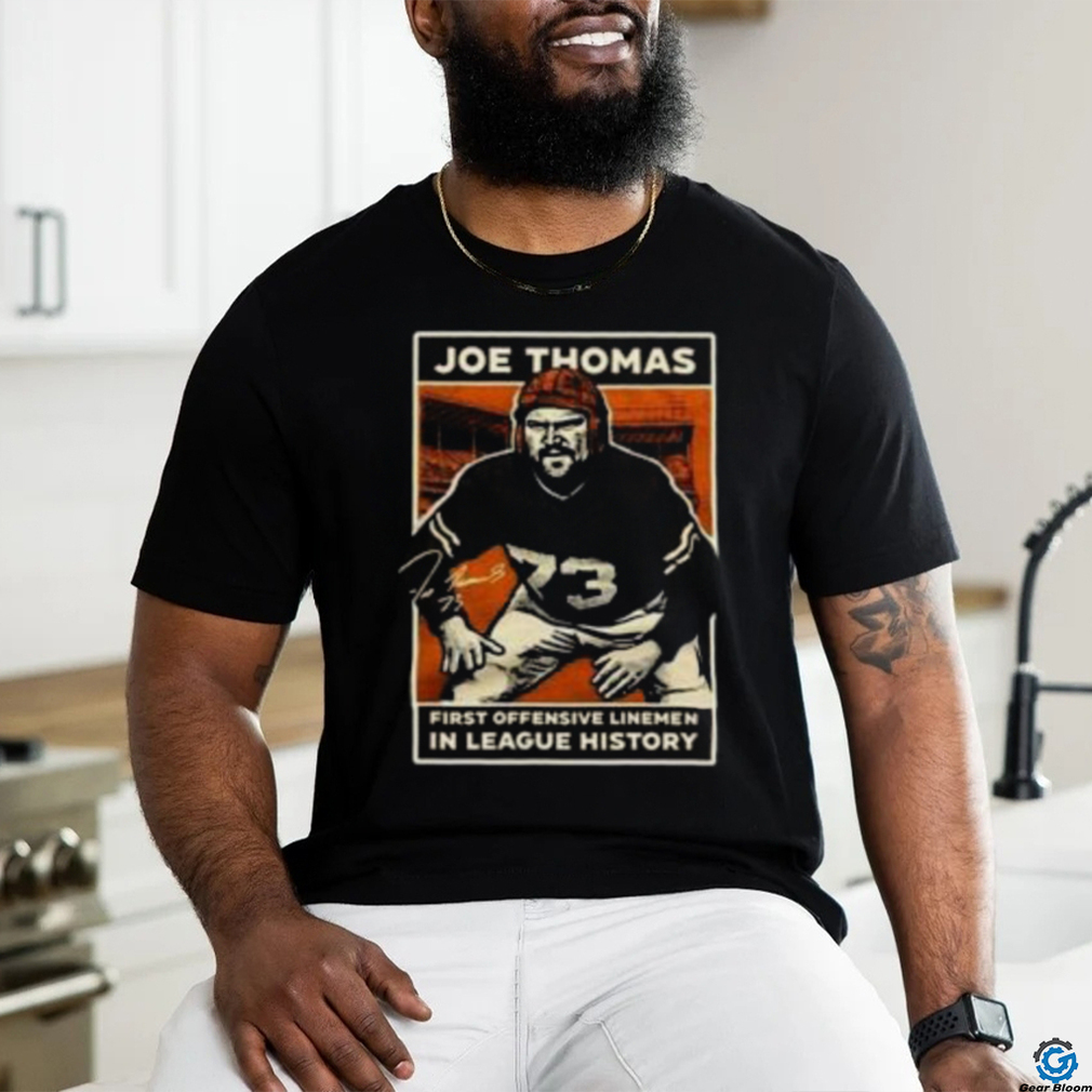 Joe Thomas First Offensive Linemen In League History Shirt Joe Thomas First Offensive Linemen In League History Shirt
