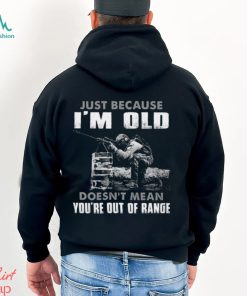 Just Because I'm Old Doesn't Mean You're Out Of Range Classic T Shirt