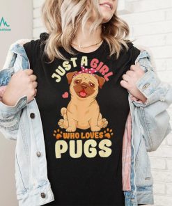 Just a girl who loves pugs shirt