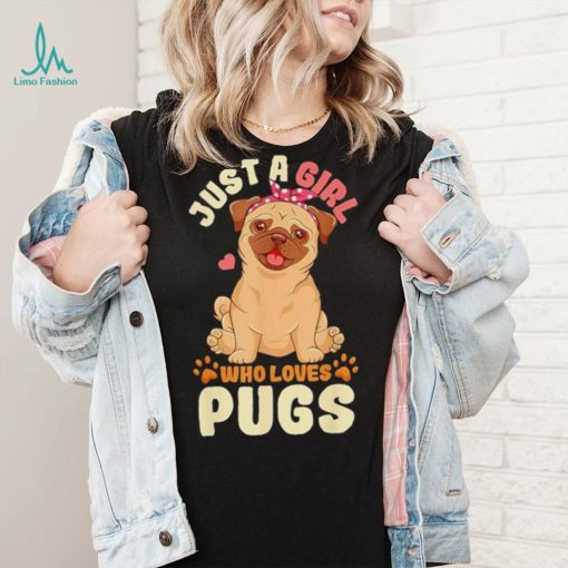 Just a girl who loves pugs shirt