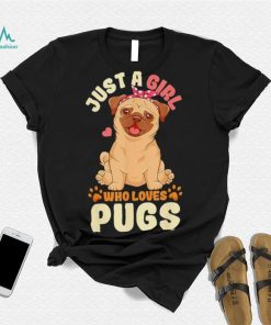 Just a girl who loves pugs shirt