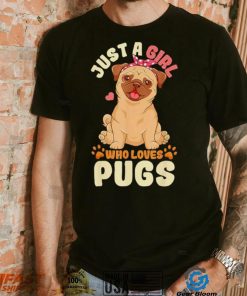 Just a girl who loves pugs shirt