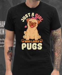 Just a girl who loves pugs shirt