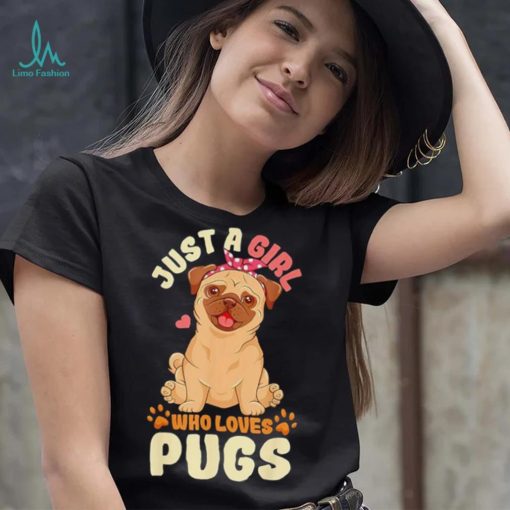 Just a girl who loves pugs shirt