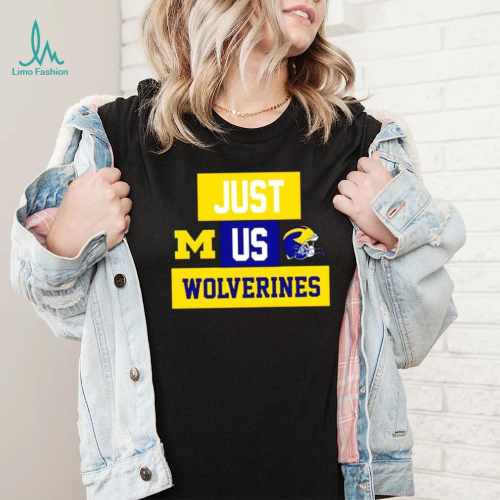 Just us Michigan Wolverines helmet logo shirt Just us Michigan Wolverines helmet logo shirt