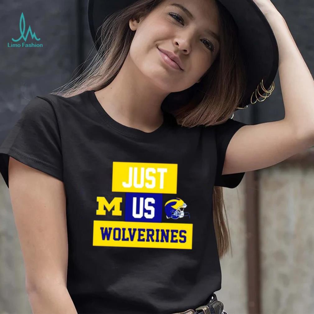 Just us Michigan Wolverines helmet logo shirt Just us Michigan Wolverines helmet logo shirt
