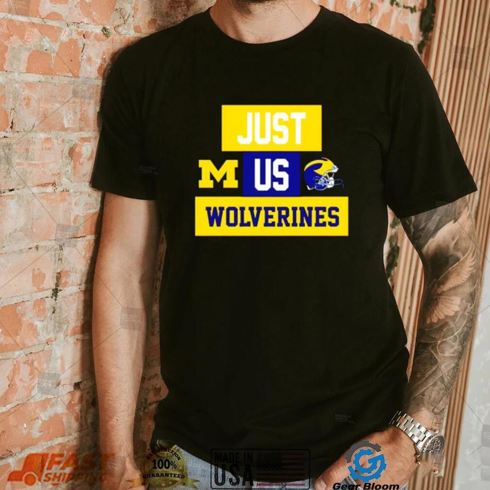 Just us Michigan Wolverines helmet logo shirt Just us Michigan Wolverines helmet logo shirt