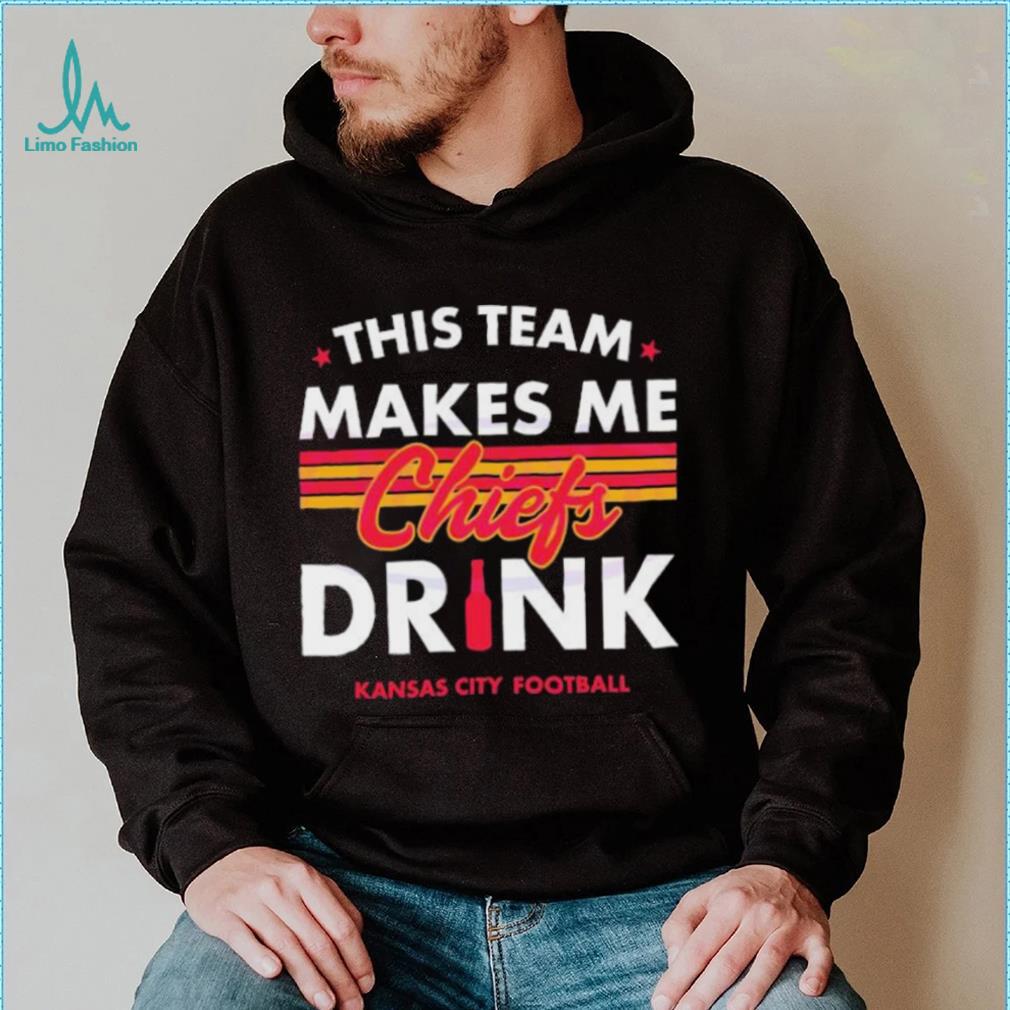 Kansas City Chiefs This Team Makes Me Drink Shirt Kansas City Chiefs This Team Makes Me Drink Shirt