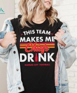 Kansas City Chiefs This Team Makes Me Drink Shirt