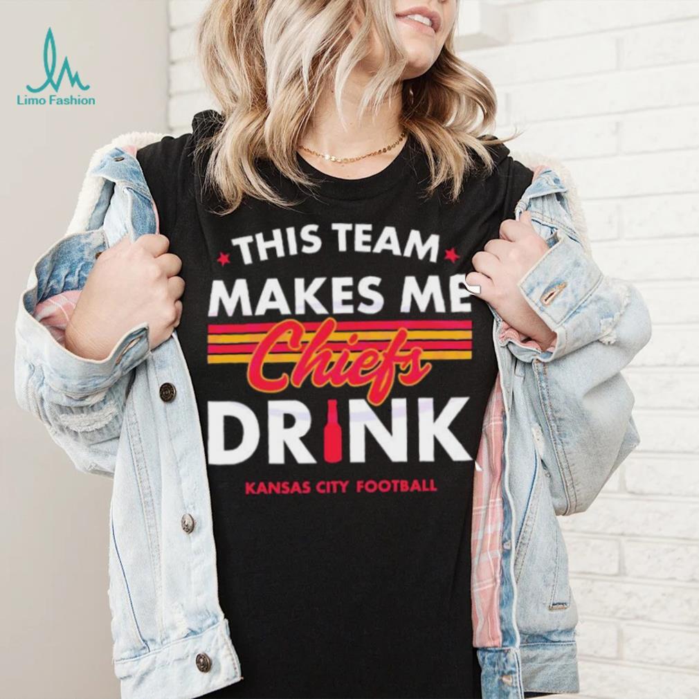 Kansas City Chiefs This Team Makes Me Drink Shirt Kansas City Chiefs This Team Makes Me Drink Shirt