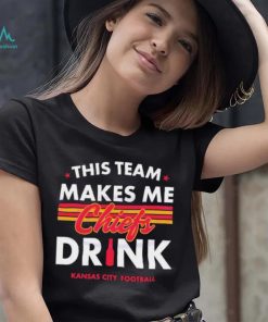 Kansas City Chiefs This Team Makes Me Drink Shirt