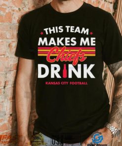 Kansas City Chiefs This Team Makes Me Drink Shirt