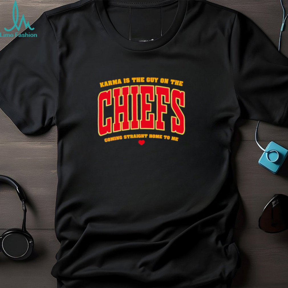 Karma is the guy on the Chiefs coming straight home to me heart gift shirt Karma is the guy on the Chiefs coming straight home to me heart gift shirt